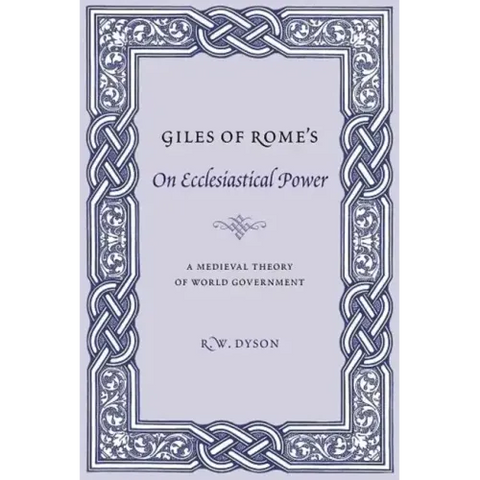 Giles of Rome's on Ecclesiastical Power: A Medieval Theory of World Government