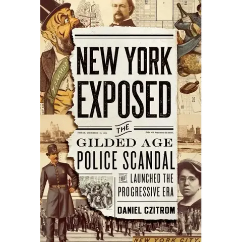 New York Exposed: The Gilded Age Police Scandal That Launched the Progressive Era