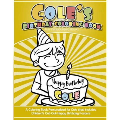 Cole's Birthday Coloring Book Kids Personalized Books: A Coloring Book Personalized for Cole that includes Children's Cut Out Happy Birthday Posters
