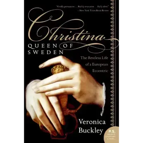 Christina, Queen of Sweden: The Restless Life of a European Eccentric