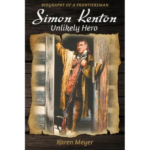 Simon Kenton Unlikely Hero: Biography of a Frontiersman