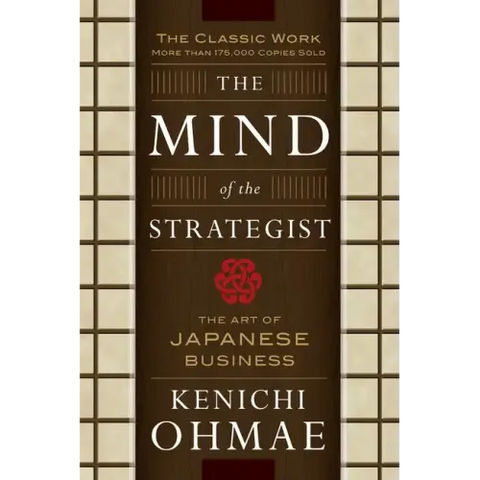 The Mind of the Strategist: The Art of Japanese Business