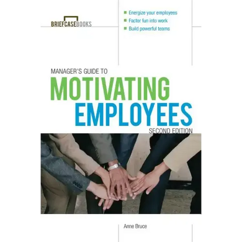 Manager's Guide to Motivating Employees 2/E