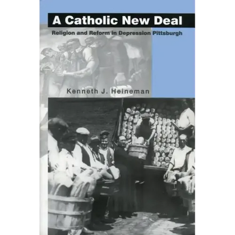 A Catholic New Deal: Religion and Reform in Depression Pittsburgh