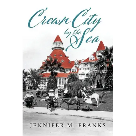 Crown City by the Sea: Coronado 1885-1900