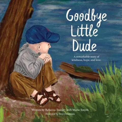 Goodbye Little Dude: A remarkable story of kindness, hope, and love.