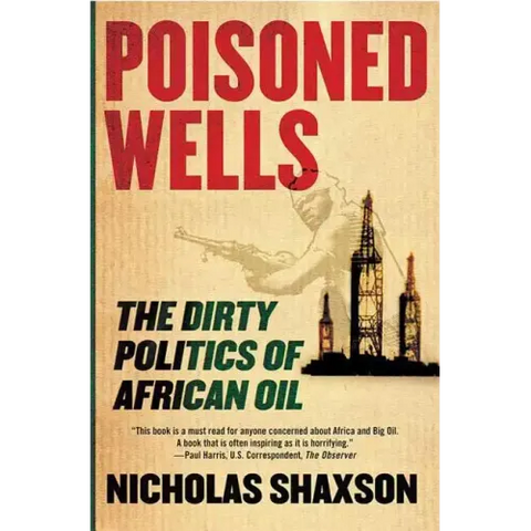 Poisoned Wells: The Dirty Politics of African Oil