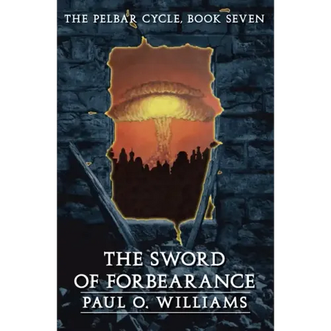 The Sword of Forbearance: The Pelbar Cycle, Book Seven