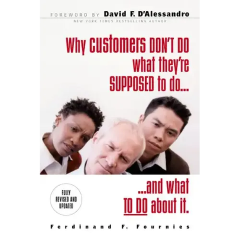Why Customers Don't Do What They're Supposed to and What to Do about It