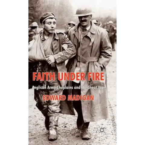 Faith Under Fire: Anglican Army Chaplains and the Great War