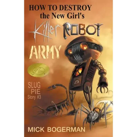 How to Destroy the New Girl's Killer Robot Army: Slug Pie Story #3