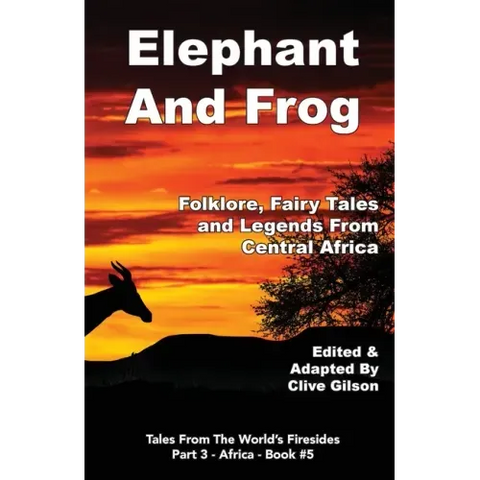 Elephant And Frog: Folklore, Fairy tales and Legends from Central Africa