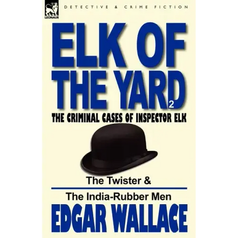 Elk of the 'Yard'-The Criminal Cases of Inspector Elk: Volume 2-The Twister & the India-Rubber Men