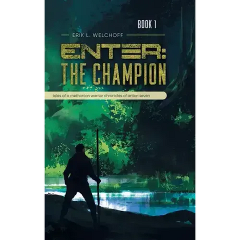 Enter: The Champion: Tales of a Methonian Warrior Chronicles of Anton Seven