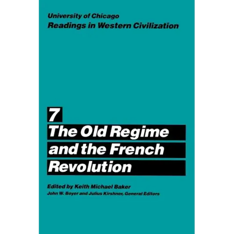 University of Chicago Readings in Western Civilization, Volume 7: The Old Regime and the French Revolution