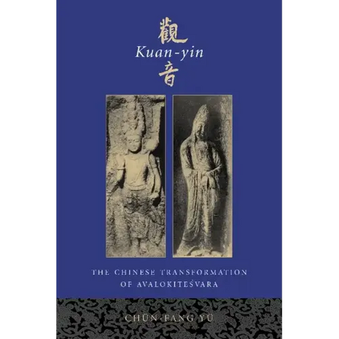 Kuan-Yin: The Chinese Transformation of Avalokitesvara