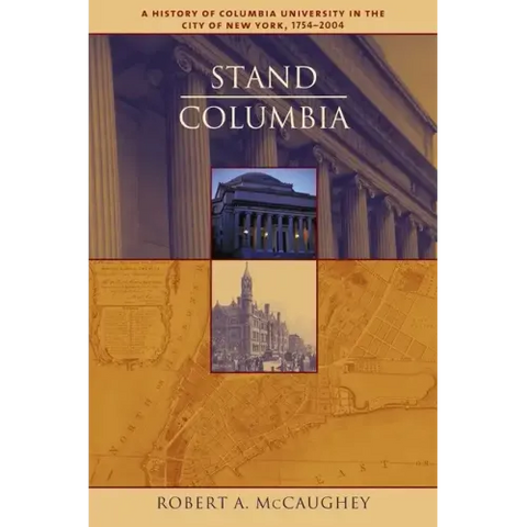 Stand, Columbia: A History of Columbia University in the City of New York, 1754-2004