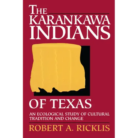 The Karankawa Indians of Texas: An Ecological Study of Cultural Tradition and Change