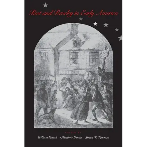 Riot and Revelry in Early America