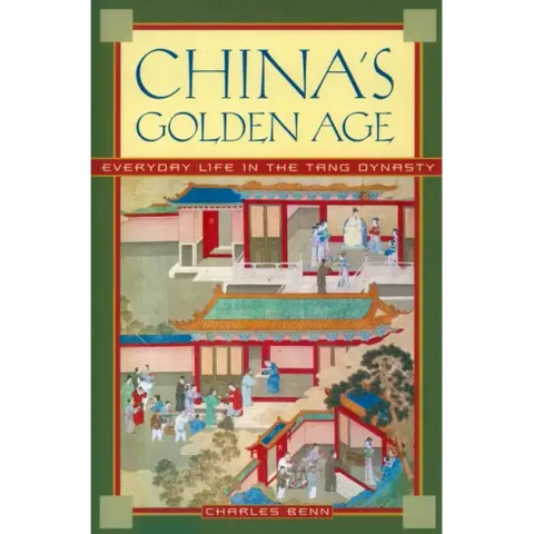 China's Golden Age: Everyday Life in the Tang Dynasty