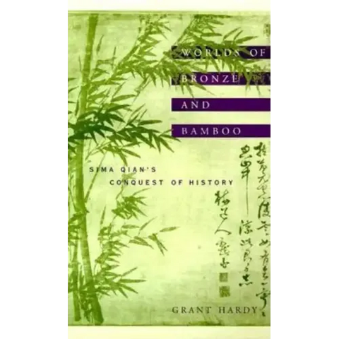 Worlds of Bronze and Bamboo: Sima Qian's Conquest of History
