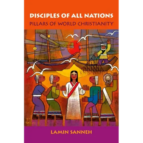 Disciples of All Nations: Pillars of World Christianity