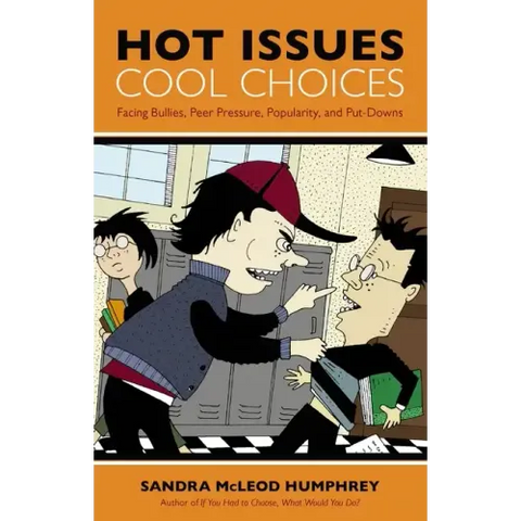 Hot Issues, Cool Choices: Facing Bullies, Peer Pressure, Popularity, and Put-Downs