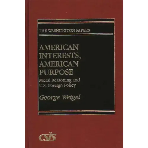 American Interests, American Purpose: Moral Reasoning and U.S. Foreign Policy