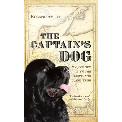 The Captain's Dog: My Journey with the Lewis and Clark Tribe