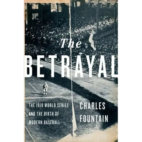 Betrayal: The 1919 World Series and the Birth of Modern Baseball