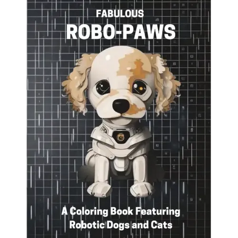 Fabulous Robo-Paws: A Coloring Book Featuring Robotic Dogs and Cats
