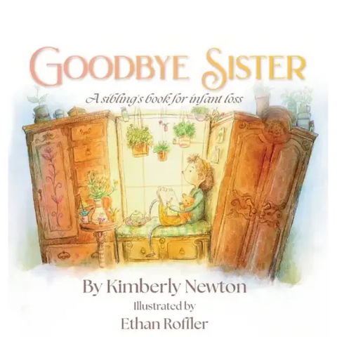 Goodbye Sister: A sibling's book for infant loss