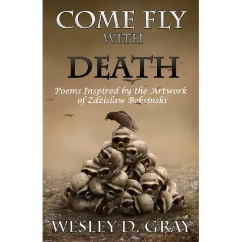 Come Fly with Death: Poems Inspired by the Artwork of Zdzislaw Beksinski
