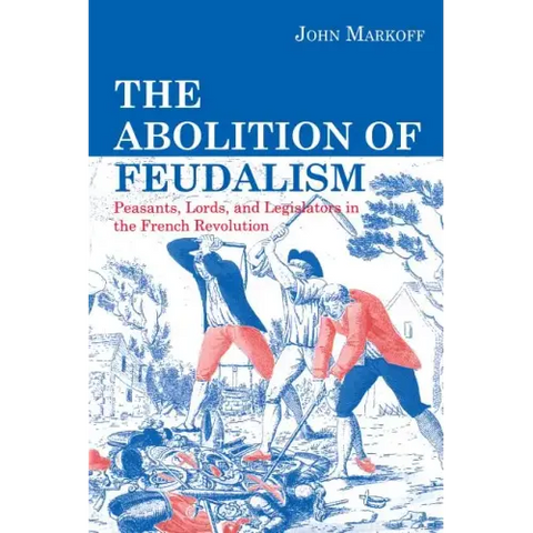 The Abolition of Feudalism: Peasants, Lords, and Legislators in the French Revolution