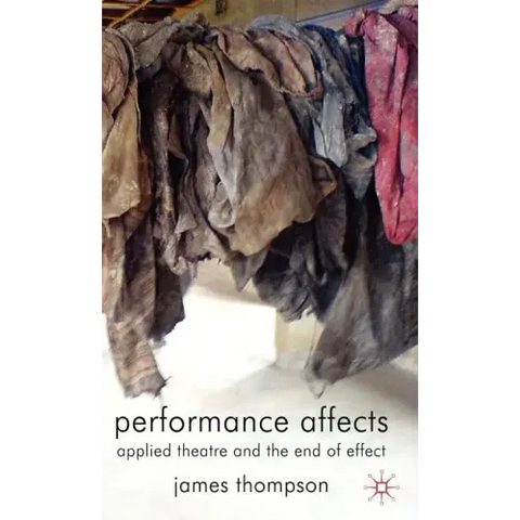 Performance Affects: Applied Theatre and the End of Effect