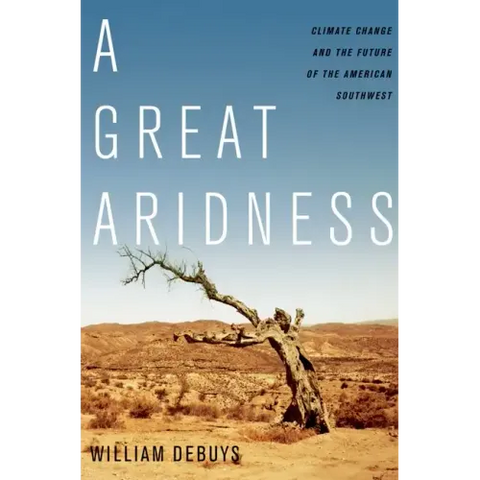 A Great Aridness: Climate Change and the Future of the American Southwest