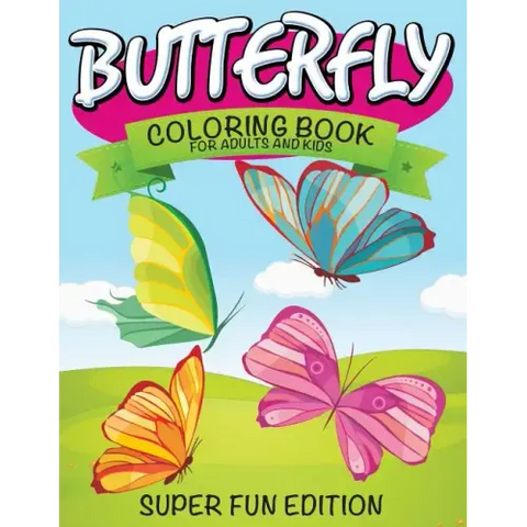 Butterfly Coloring Book For Adults and Kids: Super Fun Edition
