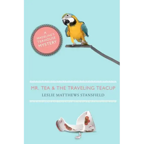 Mr. Tea and the Traveling Teacup: A Madeline's Teahouse Mystery