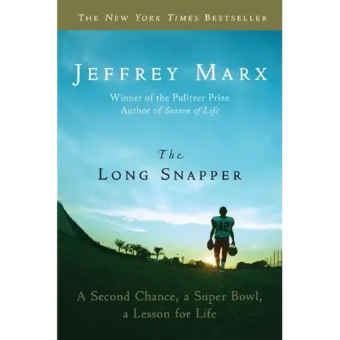 The Long Snapper: A Second Chance, a Super Bowl, a Lesson for Life