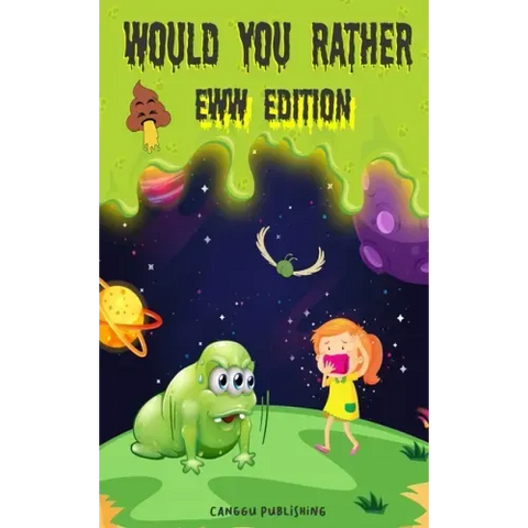 Would You Rather Eww Edition: Funny And Hilariously Challenging Questions For Boy & Girls Ages 6-12