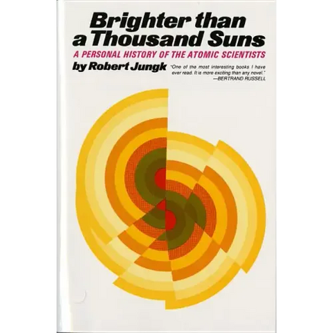 Brighter Than a Thousand Suns: A Personal History of the Atomic Scientists