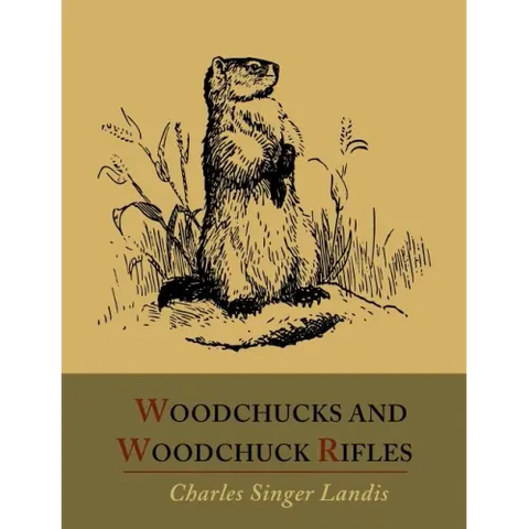 Woodchucks and Woodchuck Rifles [Illustrated Edition]