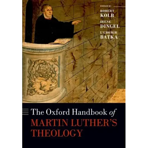 The Oxford Handbook of Martin Luther's Theology