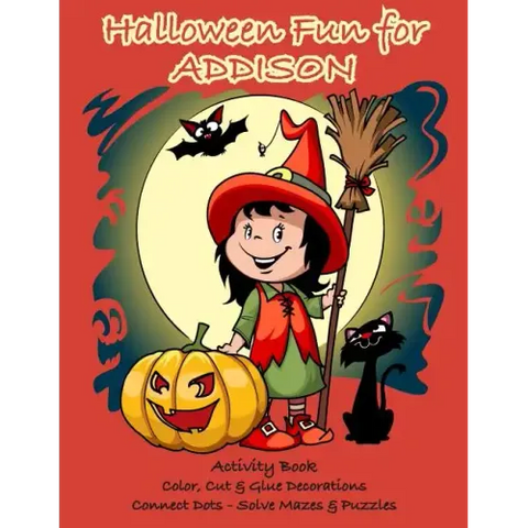 Halloween Fun for Addison Activity Book: Color, Cut & Glue Decorations - Connect Dots - Solve Mazes & Puzzles