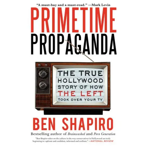 Primetime Propaganda: The True Hollywood Story of How the Left Took Over Your TV