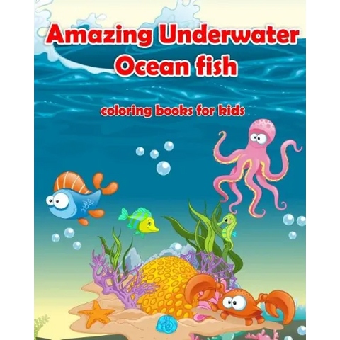 Amazing Underwater Ocean Fish Coloring Books For Kids: Life Under The Sea: Ocean Kids Coloring Book (Super Fun Coloring Books For Kids) (coloring book