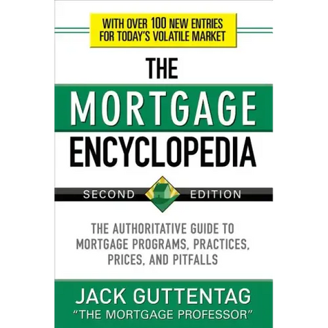 The Mortgage Encyclopedia: The Authoritative Guide to Mortgage Programs, Practices, Prices and Pitfalls, Second Edition