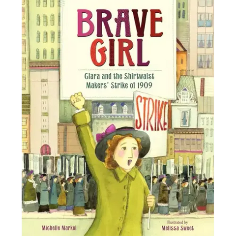 Brave Girl: Clara and the Shirtwaist Makers' Strike of 1909