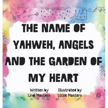 The name of Yahweh, Angels and the garden of my Heart