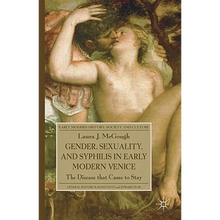 Gender, Sexuality, and Syphilis in Early Modern Venice: The Disease That Came to Stay